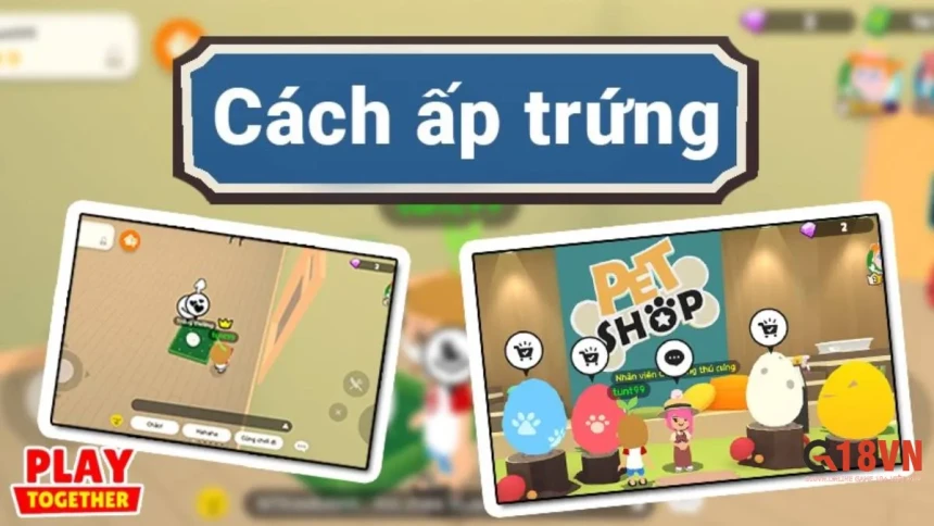 Mẹo chơi Play Together hay – Ấp trứng nở thành Pet